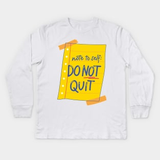 Note to self Do NOT QUIT Kids Long Sleeve T-Shirt